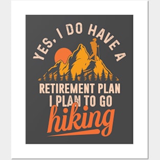 I do have a retirement plan: I plan to go hiking Posters and Art